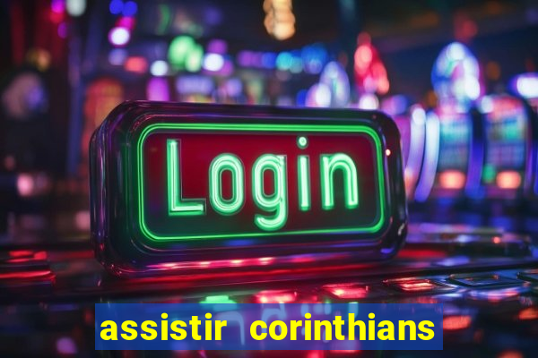 assistir corinthians multi canais